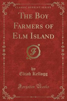 The Boy Farmers of Elm Island (Classic Reprint)