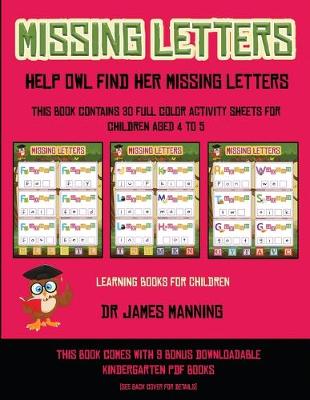 Learning Books for Children (Missing letters help Owl find her missing letters): This book contains 30 full-color activity sheets for children aged 4 to 6