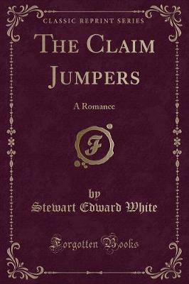 The Claim Jumpers: A Romance (Classic Reprint)