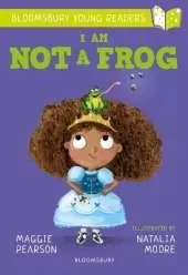 I Am Not A Frog: A Bloomsbury Young Reader