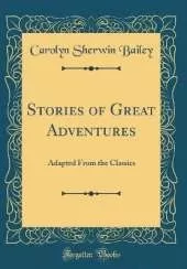 Stories of Great Adventures: Adapted From the Classics (Classic Reprint)