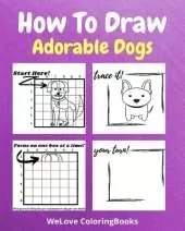 How To Draw Adorable Dogs: A Step by Step Drawing and Activity Book for Kids to Learn to Draw Cute Dogs