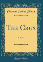 The Crux: A Novel (Classic Reprint)