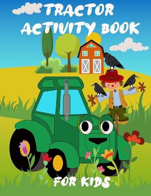 Tractor Activity Book For Kids: A Fun Kid Workbook For Learning Including Coloring Pages, Find The Difference, Mazes, Word Search, and More