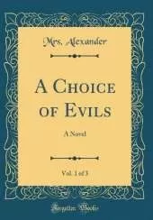 A Choice of Evils, Vol. 1 of 3: A Novel (Classic Reprint)