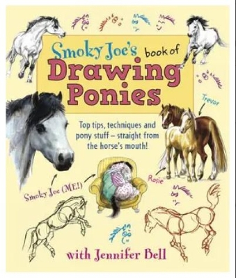 Smoky Joe's Book of Drawing Ponies: Top Tips, Techniques and Pony Stuff - Straight from the Horse's Mouth!