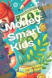 Money Smart Kids: A Beginner's Guide to Personal Finance