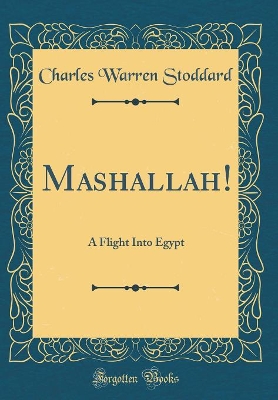 Mashallah!: A Flight Into Egypt (Classic Reprint)