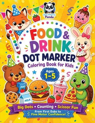 Food and Drink Dot Marker Coloring Book for Kids Ages 1-5: Bold and Easy Lines to Color with Fun Weekly Educational Activities Boost Creativity and Fine Motor Skills for Children Under 5 Scissor Practice Maze Puzzles Toddler & Preschool Counting