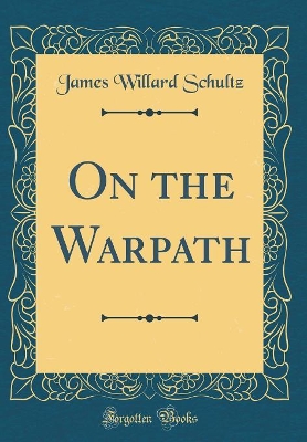 On the Warpath (Classic Reprint)