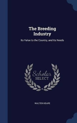 The Breeding Industry: Its Value to the Country, and Its Needs