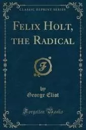 Felix Holt, the Radical (Classic Reprint)