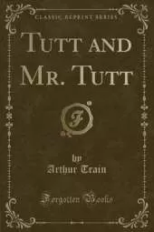 Tutt and Mr. Tutt (Classic Reprint)