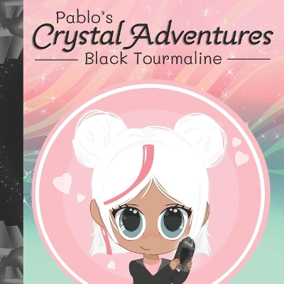 Pablo's Crystal Adventures: Black Tourmaline