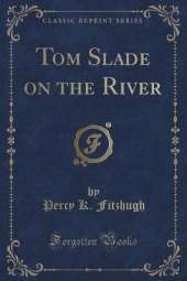 Tom Slade on the River (Classic Reprint)