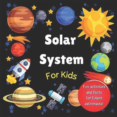 Solar System for Kids: Space activity book for budding astronauts who love learning facts and exploring the universe, planets and outer space. The perfect astronomy gift! (For kids aged 4+)