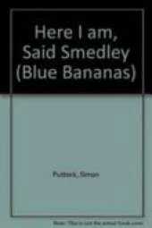 Here I am, Said Smedley