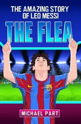 The Flea: The Amazing Story of Leo Messi
