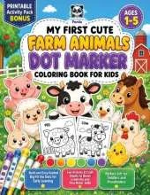 My First Cute Farm Animals Dot Marker Coloring Book for Kids Ages 1-5: Bold and Easy Guided Big Fill the Dots for Early Learning Fun Activity & Craft Sheets to Boost Creativity and Fine Motor Skills Perfect Gift for Toddlers and Preschoolers