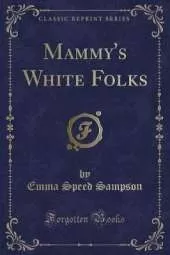 Mammy's White Folks (Classic Reprint)