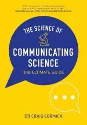 The Science of Communicating Science: The Ultimate Guide