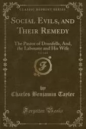 Social Evils, and Their Remedy, Vol. 2 of 4: The Pastor of Dronfells, And, the Labourer and His Wife (Classic Reprint)