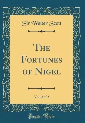 The Fortunes of Nigel, Vol. 2 of 2 (Classic Reprint)