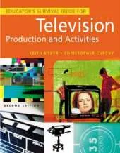 Educator's Survival Guide for Television Production and Activities, 2nd Edition