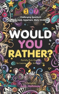 Would You Rather? Family Fun Game for Evening, Party, Birthday, Trip: Challenging Questions in 7 Categories: Space, Food, Superhero, Work, Travel, Christmas, Sounds