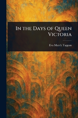 In the Days of Queen Victoria
