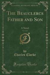 The Beauclercs Father and Son, Vol. 2 of 3: A Novel (Classic Reprint)