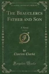 The Beauclercs Father and Son, Vol. 2 of 3: A Novel (Classic Reprint)