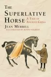 The Superlative Horse: A Tale of Ancient China