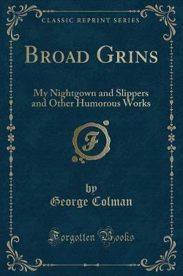 Broad Grins: My Nightgown and Slippers and Other Humorous Works (Classic Reprint)