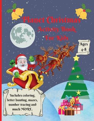 Planet Christmas: Amazing Christmas Activity Book for Kids Ages 4-8: Stress relieving coloring book for beginners