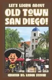 Let's Learn About Old Town San Diego!: A history book for kids, children, and young adults
