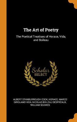 The Art of Poetry: The Poetical Treatises of Horace, Vida, and Boileau
