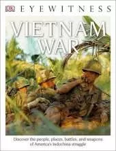 DK Eyewitness Books: Vietnam War: Discover the People, Places, Battles, and Weapons of America's Indochina Struggl