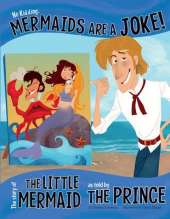 No Kidding, Mermaids Are a Joke!: The Story of the Little Mermaid as Told by the Prince