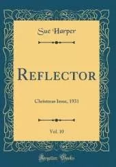 Reflector, Vol. 10: Christmas Issue, 1931 (Classic Reprint)