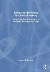 Being and Becoming Teachers of Writing: A Meaning-Based Approach to Authentic Writing Instruction