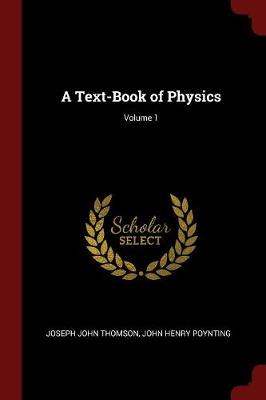 A Text-Book of Physics; Volume 1