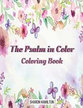 The Psalms in Color Inspirational Coloring Book: Custom Color Pages for Adults To Be Encouraged, Strengthen Faith, & Walk With God Through Fear, Anxiety, & Uncertainty