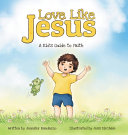 Love Like Jesus: A Kid's Guide to Faith