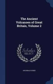 The Ancient Volcanoes of Great Britain, Volume 2