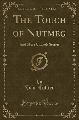 The Touch of Nutmeg: And More Unlikely Stories (Classic Reprint)
