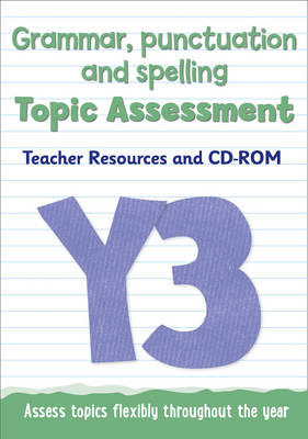 Year 3 Grammar, Punctuation and Spelling Topic Assessment: Teacher Resources and CD-ROM