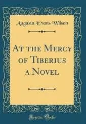At the Mercy of Tiberius a Novel (Classic Reprint)