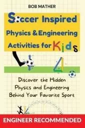 Soccer Inspired Physics & Engineering Activities for Kids: Discover the Hidden Physics and Engineering Behind Your Favorite Sport (Coding for Absolute Beginners)