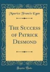 The Success of Patrick Desmond (Classic Reprint)